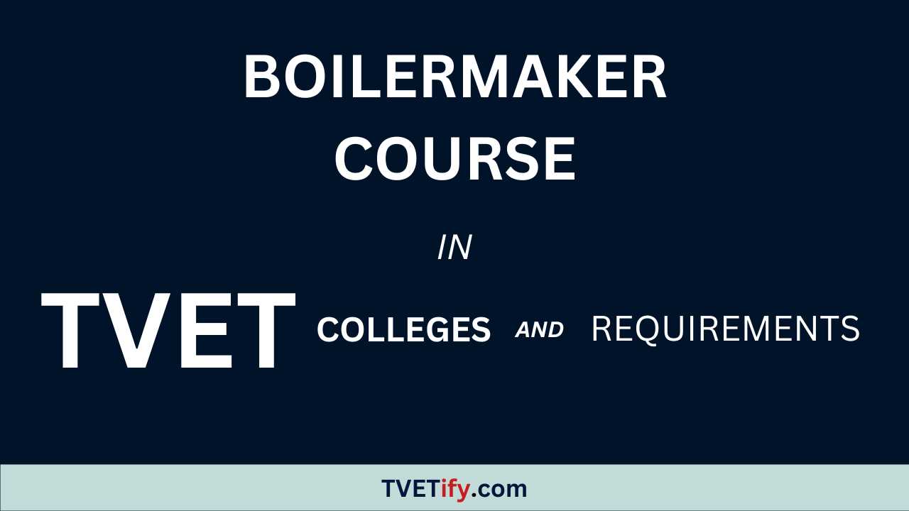 Boilermaker Course in TVET Colleges and Requirements